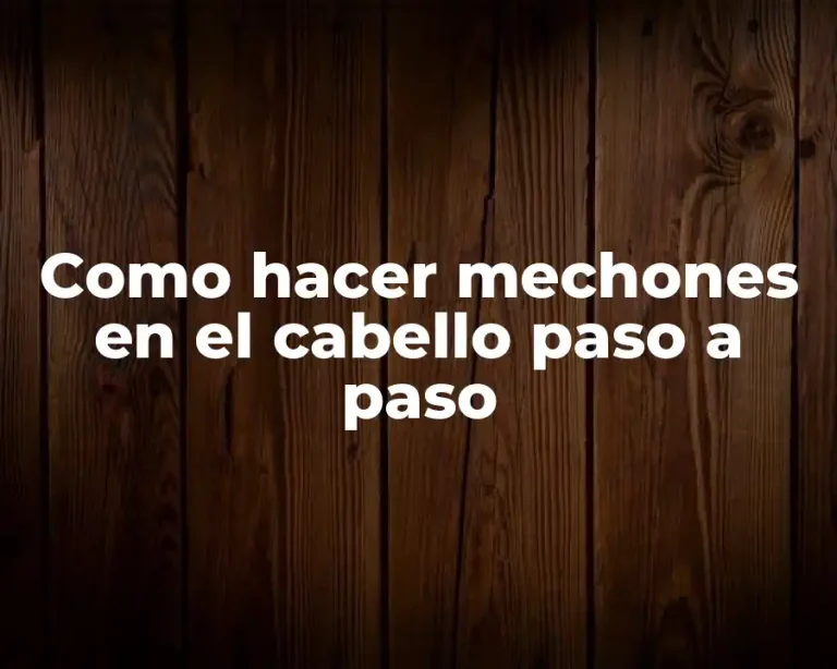 Como hacer mechones en el cabello paso a paso