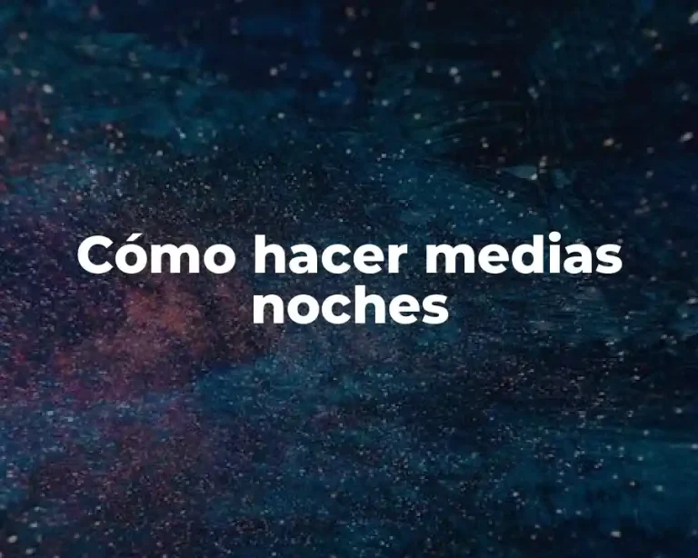 Cómo hacer medias noches