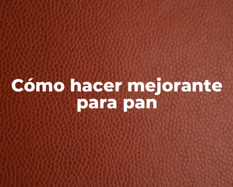 Cómo hacer mejorante para pan