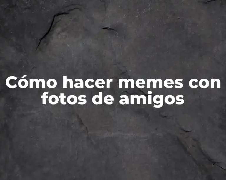 Cómo hacer memes con fotos de amigos