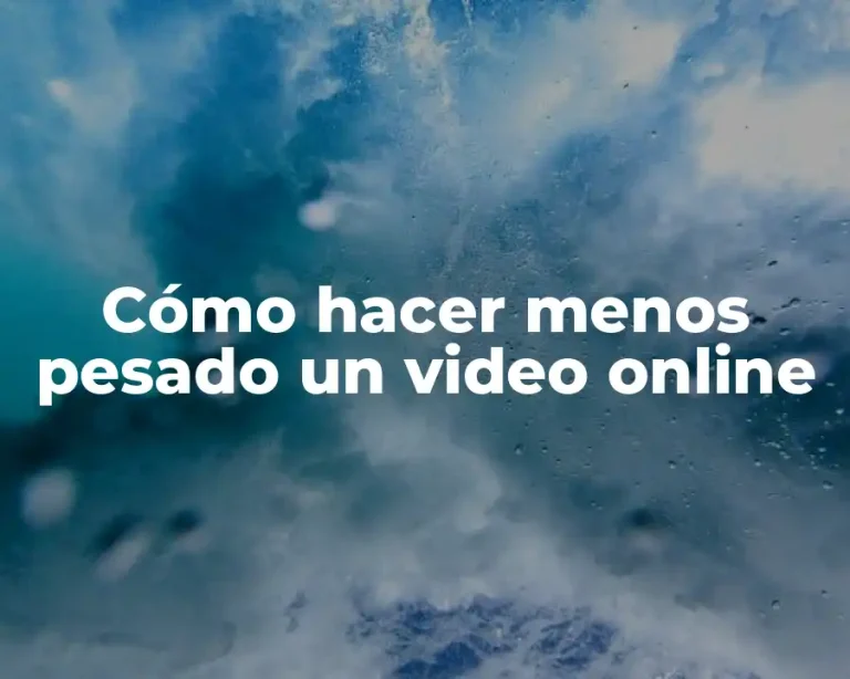Cómo hacer menos pesado un video online