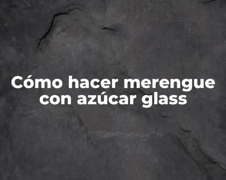 Cómo hacer merengue con azúcar glass