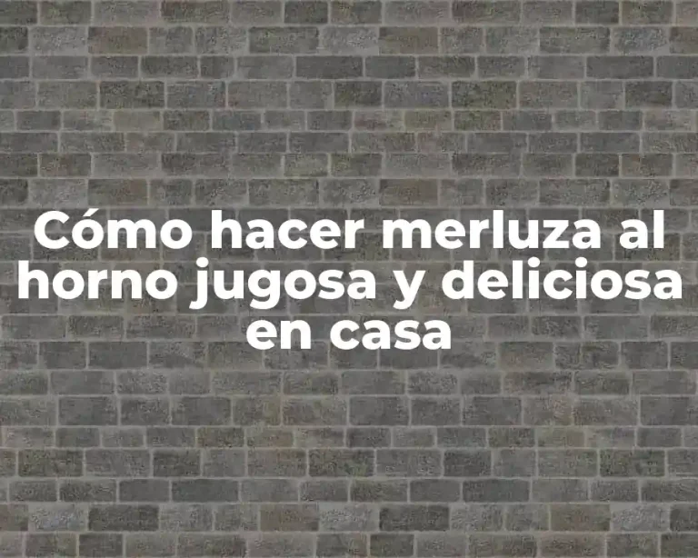 Cómo hacer merluza al horno jugosa y deliciosa en casa