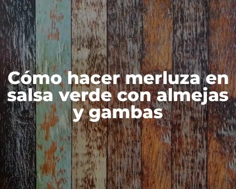 Cómo hacer merluza en salsa verde con almejas y gambas