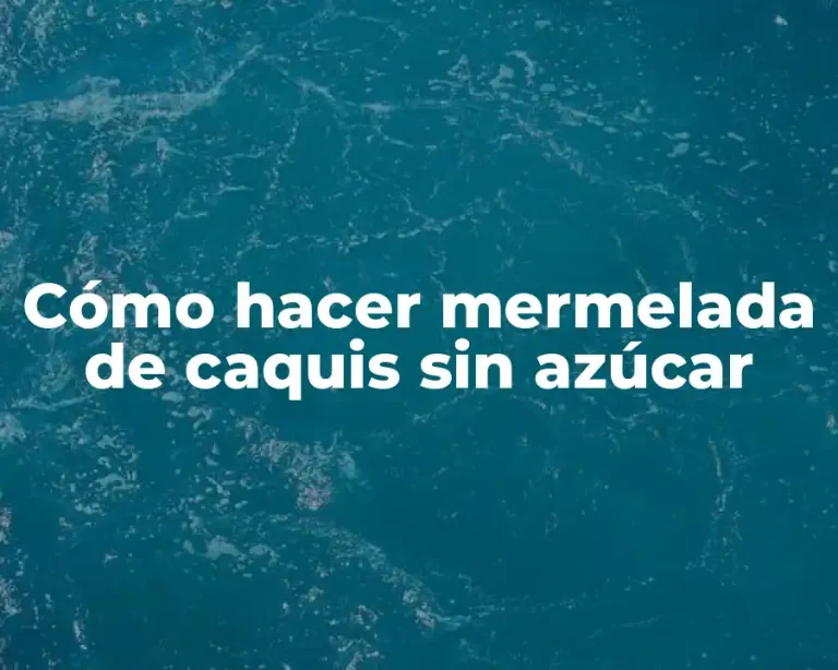 Cómo hacer mermelada de caquis sin azúcar