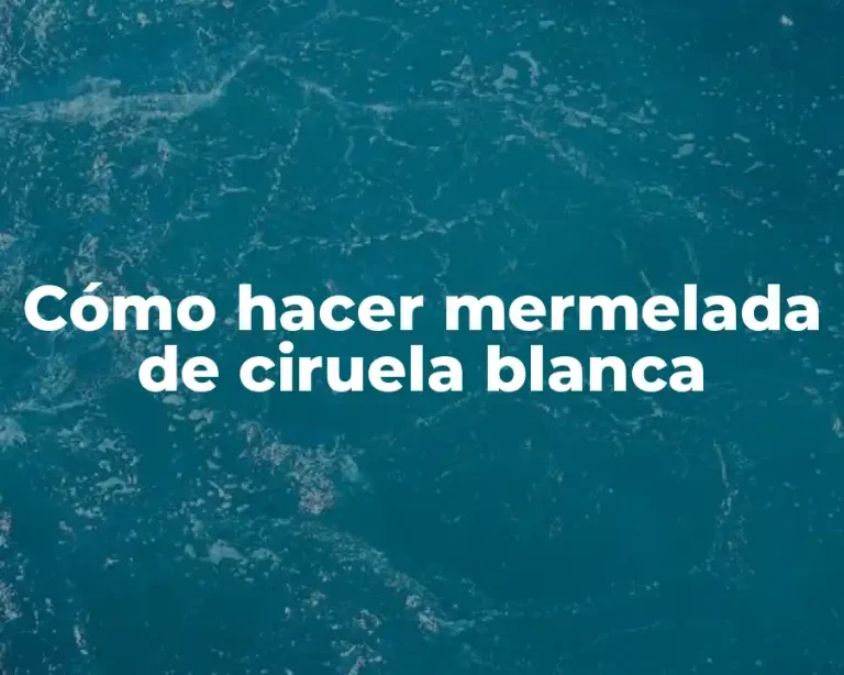 Cómo hacer mermelada de ciruela blanca