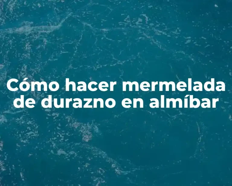 Cómo hacer mermelada de durazno en almíbar