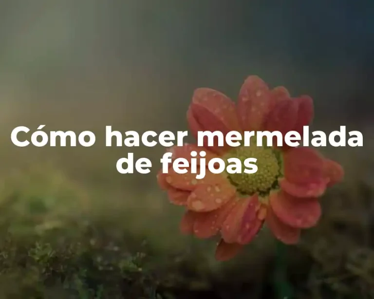 Cómo hacer mermelada de feijoas