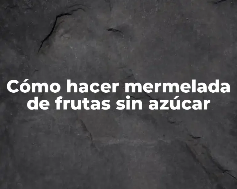 Cómo hacer mermelada de frutas sin azúcar