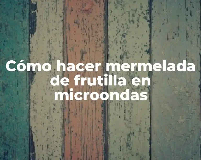 Cómo hacer mermelada de frutilla en microondas