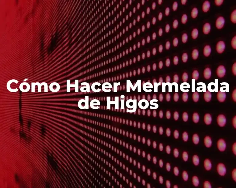 Cómo Hacer Mermelada de Higos