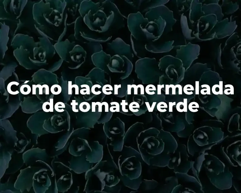 Cómo hacer mermelada de tomate verde