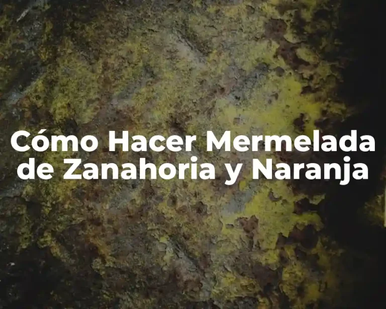 Cómo Hacer Mermelada de Zanahoria y Naranja
