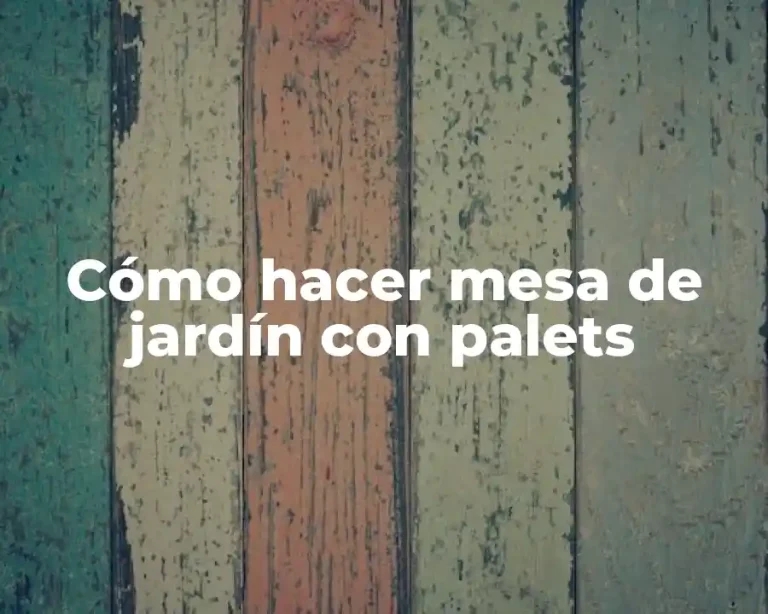 Cómo hacer mesa de jardín con palets