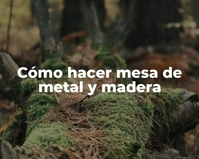 Cómo hacer mesa de metal y madera