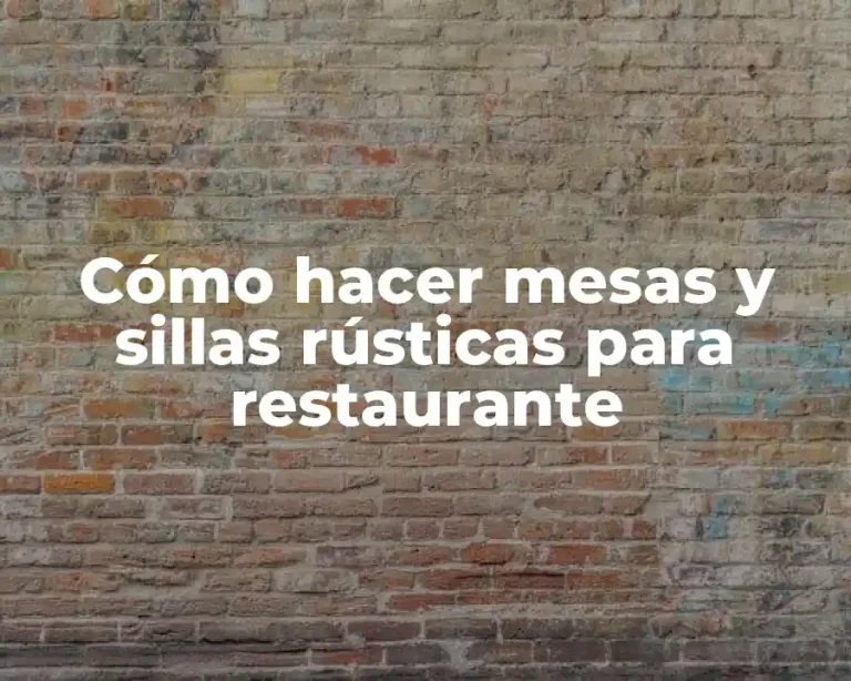 Cómo hacer mesas y sillas rústicas para restaurante