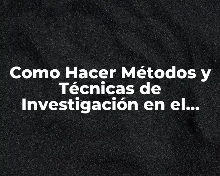 Como Hacer Métodos y Técnicas de Investigación en el Mundo