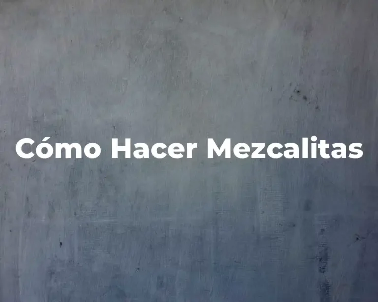 Cómo Hacer Mezcalitas