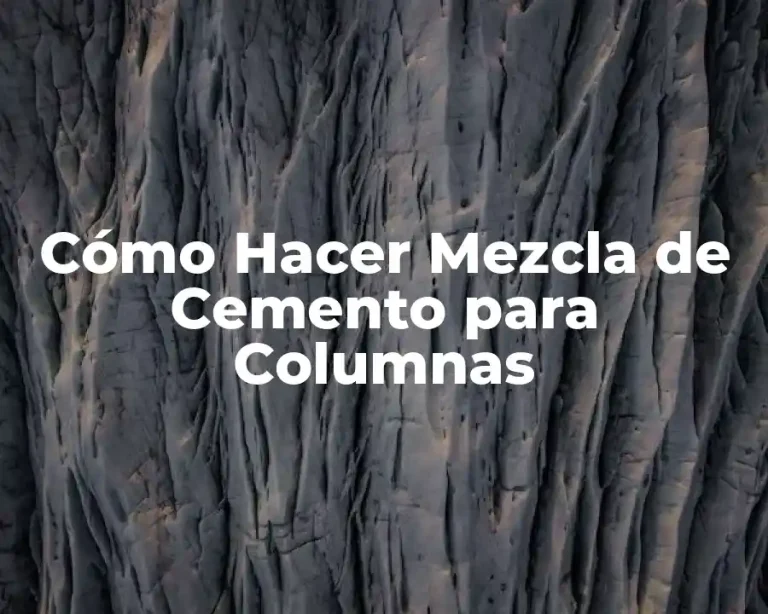 Cómo Hacer Mezcla de Cemento para Columnas