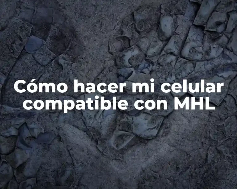 Cómo hacer mi celular compatible con MHL