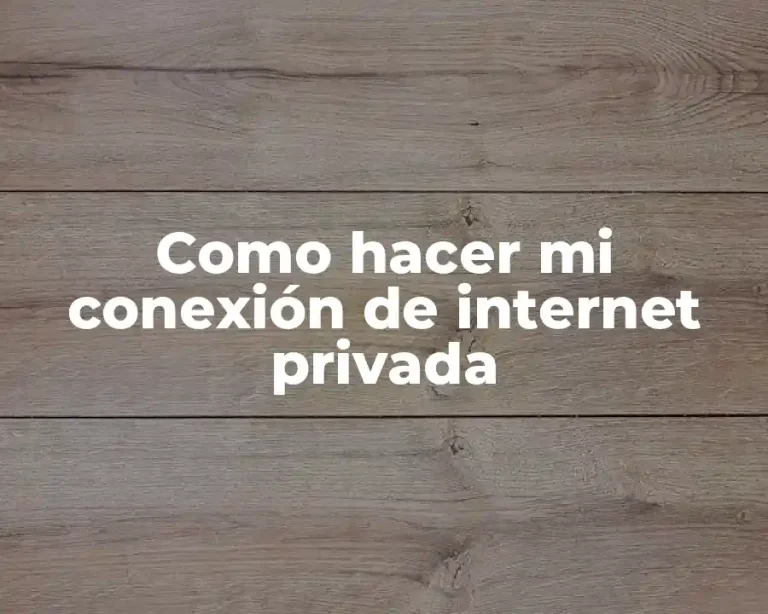 Como hacer mi conexión de internet privada