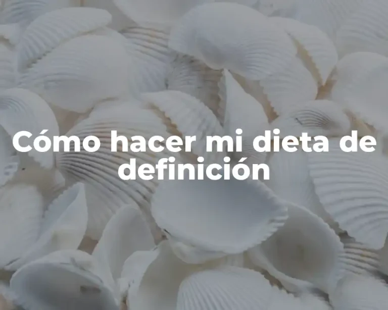 Cómo hacer mi dieta de definición