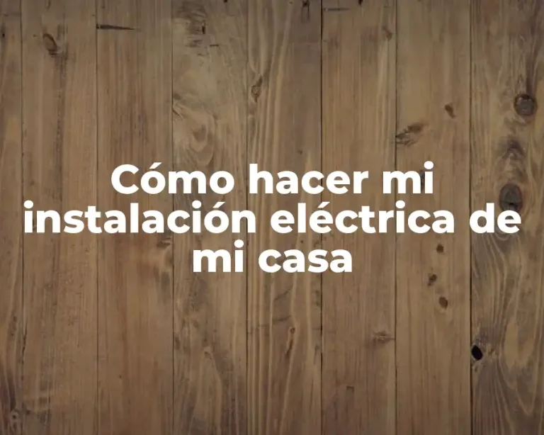 Cómo hacer mi instalación eléctrica de mi casa