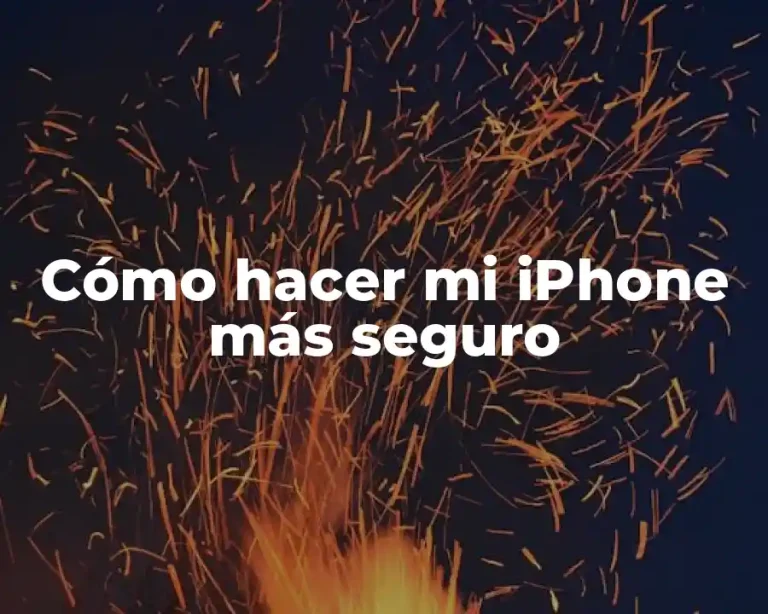 Cómo hacer mi iPhone más seguro