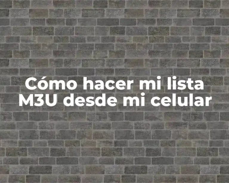 Cómo hacer mi lista M3U desde mi celular