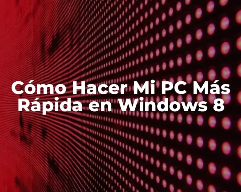 Cómo Hacer Mi PC Más Rápida en Windows 8