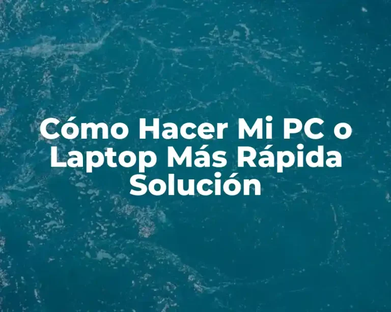 Cómo Hacer Mi PC o Laptop Más Rápida Solución
