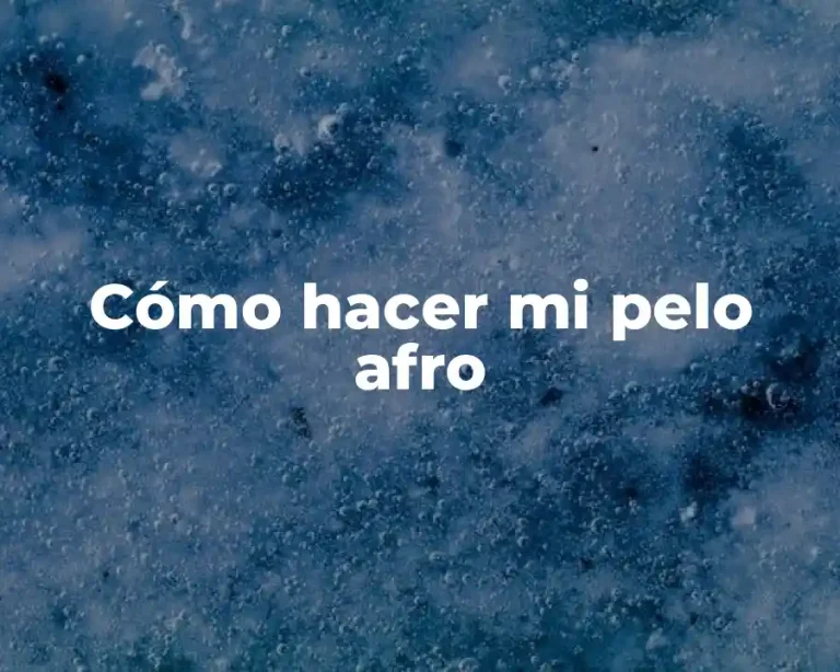 Cómo hacer mi pelo afro