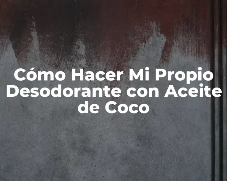Cómo Hacer Mi Propio Desodorante con Aceite de Coco