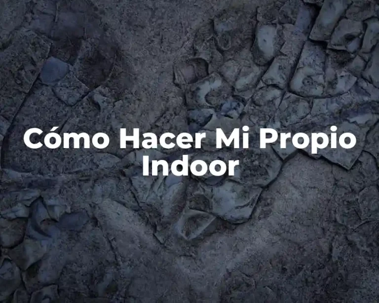 Cómo Hacer Mi Propio Indoor