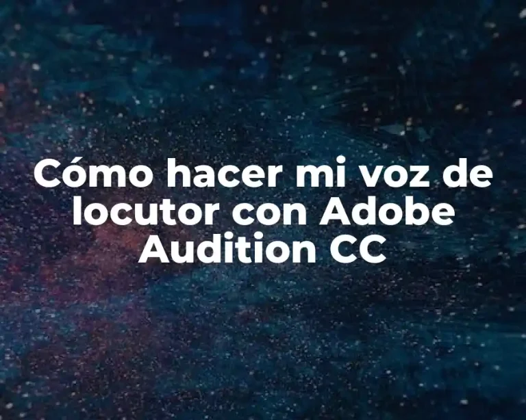 Cómo hacer mi voz de locutor con Adobe Audition CC
