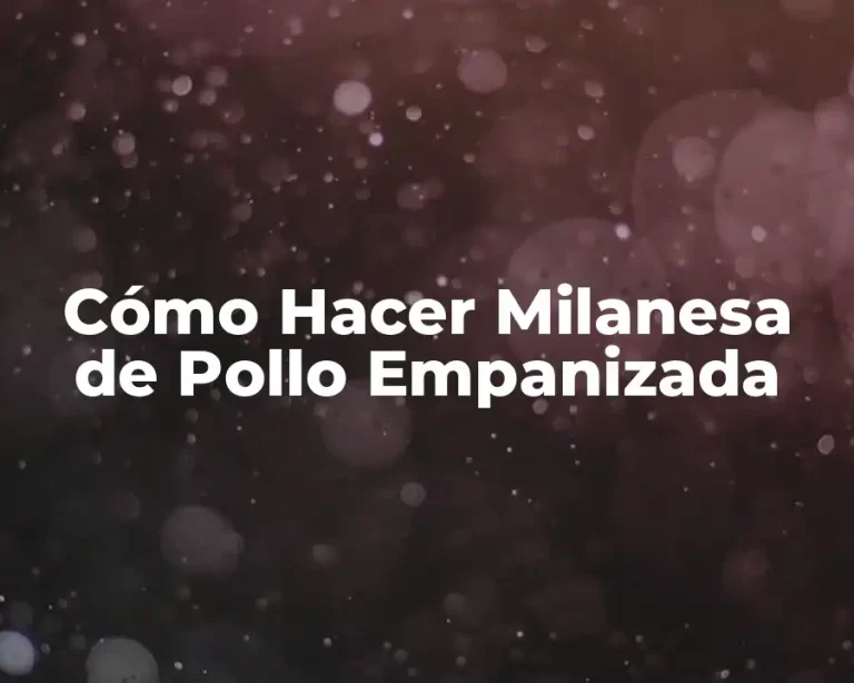 Cómo Hacer Milanesa de Pollo Empanizada