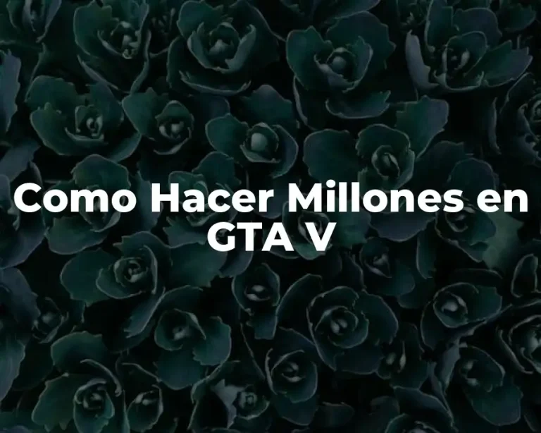 Como Hacer Millones en GTA V