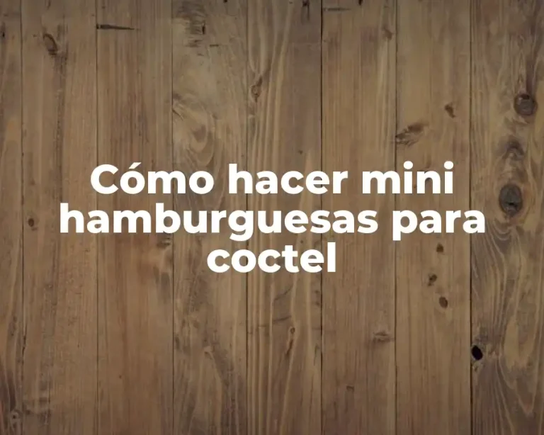 Cómo hacer mini hamburguesas para coctel