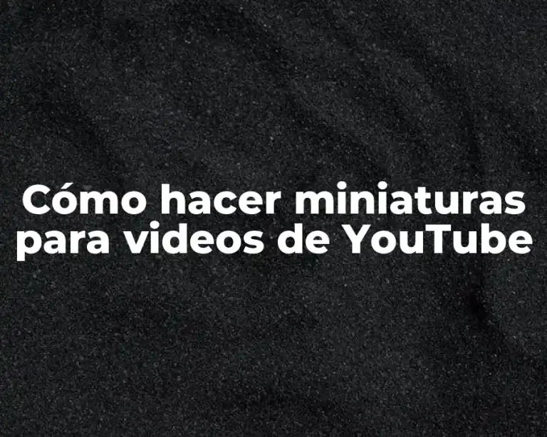 Cómo hacer miniaturas para videos de YouTube