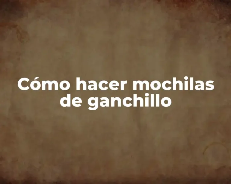 Cómo hacer mochilas de ganchillo