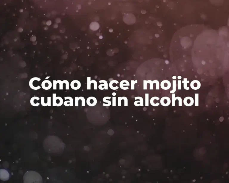 Cómo hacer mojito cubano sin alcohol