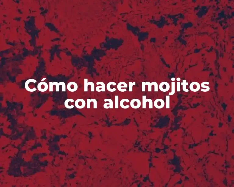 Cómo hacer mojitos con alcohol