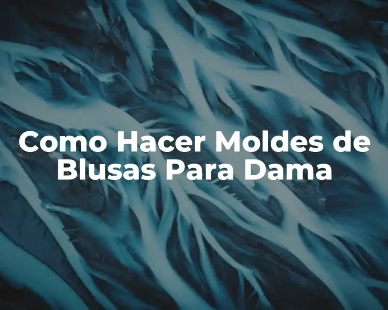 Como Hacer Moldes de Blusas Para Dama