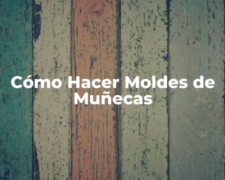 Cómo Hacer Moldes de Muñecas