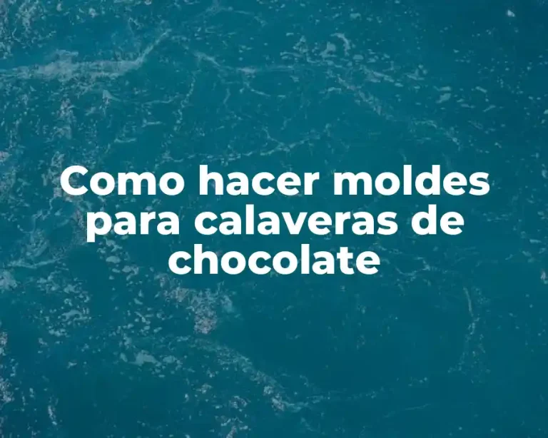 Como hacer moldes para calaveras de chocolate
