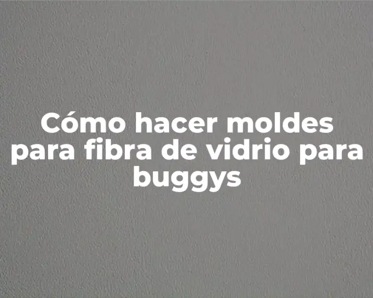 Cómo hacer moldes para fibra de vidrio para buggys
