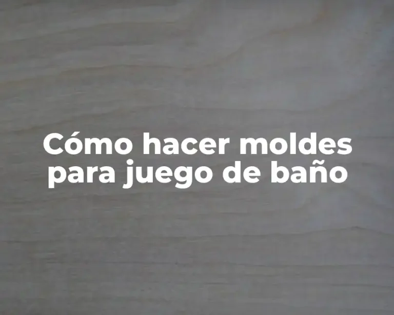 Cómo hacer moldes para juego de baño