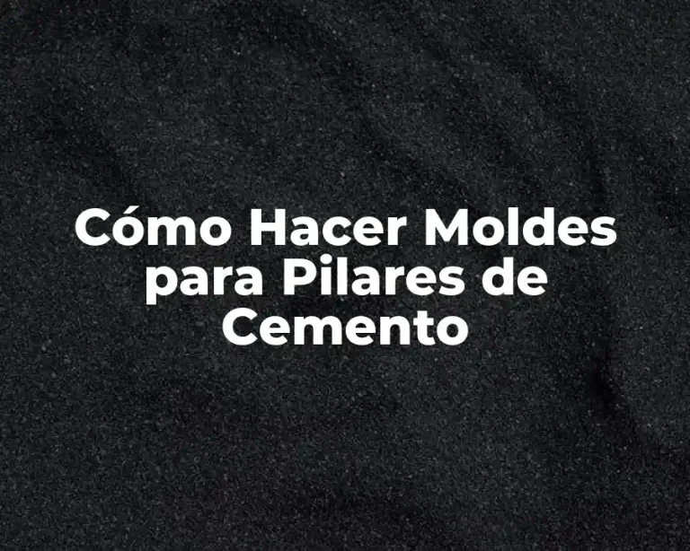Cómo Hacer Moldes para Pilares de Cemento