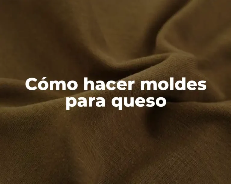 Cómo hacer moldes para queso