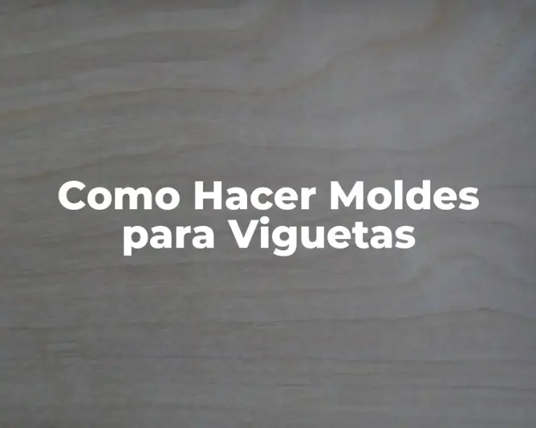 Como Hacer Moldes para Viguetas